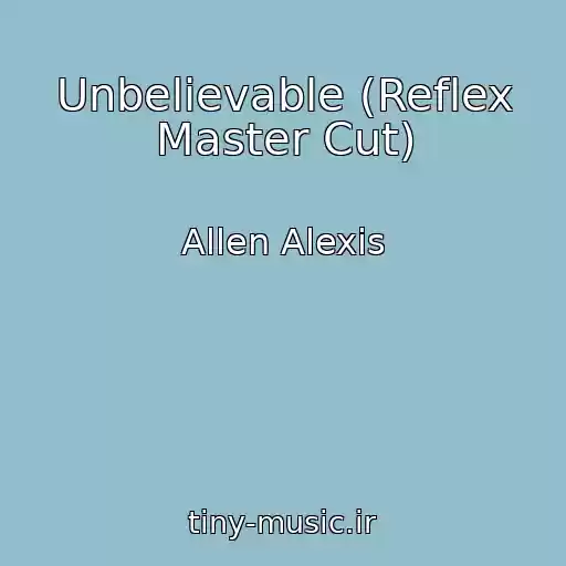 کاور آهنگ Unbelievable (Reflex Master Cut) از Allen Alexis