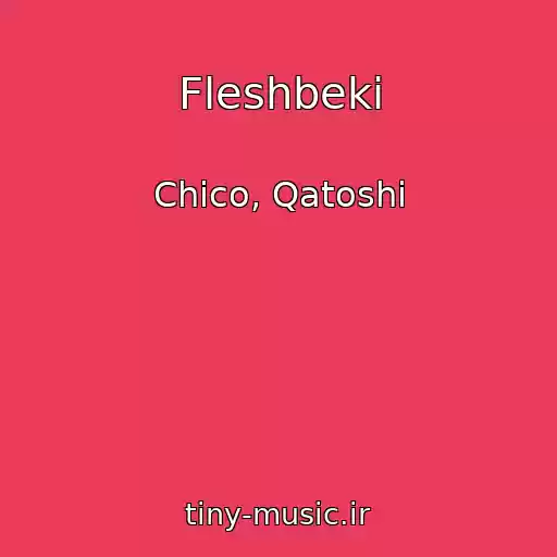 کاور آهنگ Fleshbeki از Chico, Qatoshi