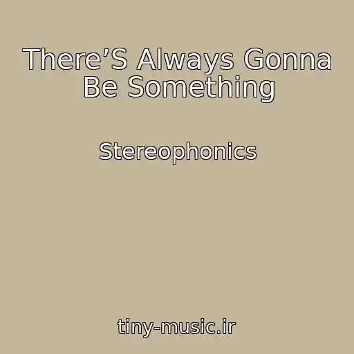 کاور آهنگ There’S Always Gonna Be Something از Stereophonics
