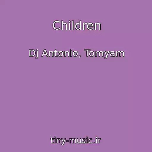 کاور آهنگ Children از Dj Antonio, Tomyam