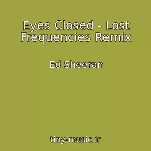 کاور آهنگ Eyes Closed - Lost Frequencies Remix از Ed Sheeran