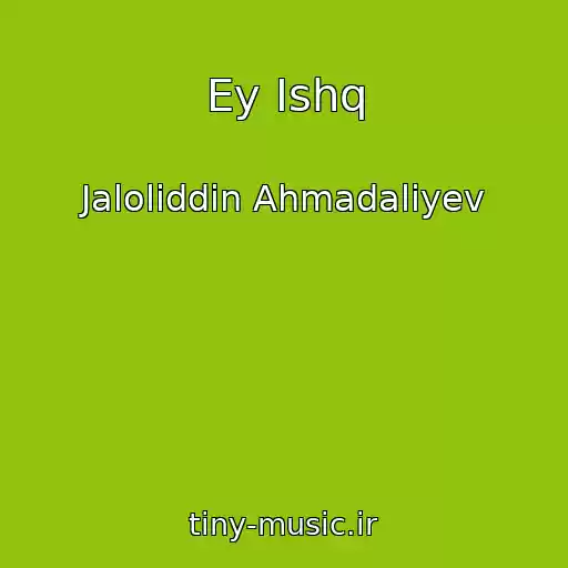 کاور آهنگ Ey Ishq از Jaloliddin Ahmadaliyev