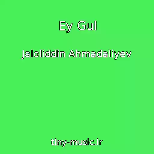کاور آهنگ Ey Gul از Jaloliddin Ahmadaliyev