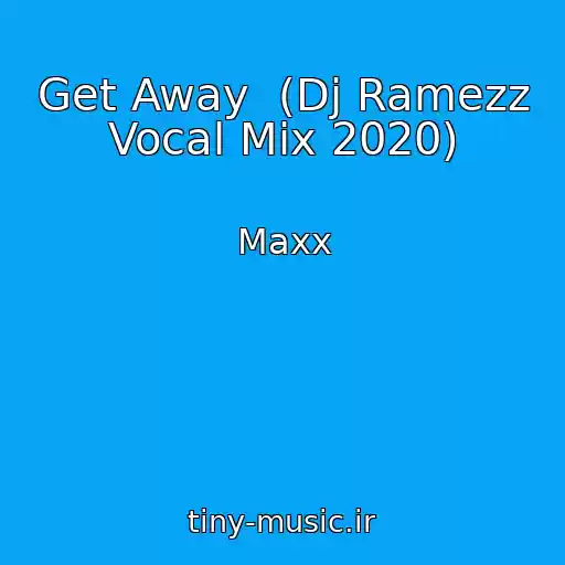 کاور آهنگ Get Away  (Dj Ramezz Vocal Mix 2020) از Maxx