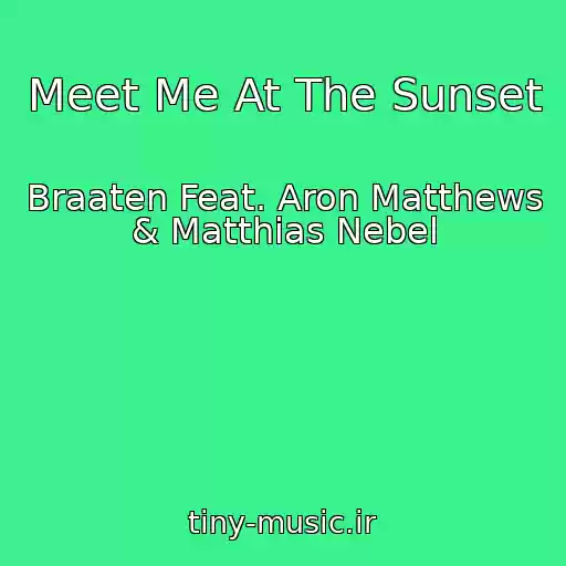 کاور آهنگ Meet Me At The Sunset از Braaten Feat. Aron Matthews & Matthias Nebel