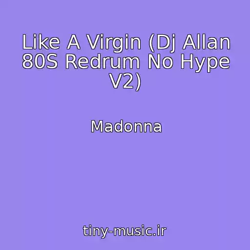 کاور آهنگ Like A Virgin (Dj Allan 80S Redrum No Hype V2) از Madonna