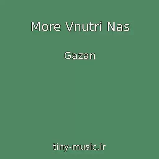 کاور آهنگ More Vnutri Nas از Gazan