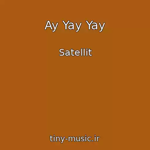 کاور آهنگ Ay Yay Yay از Satellit