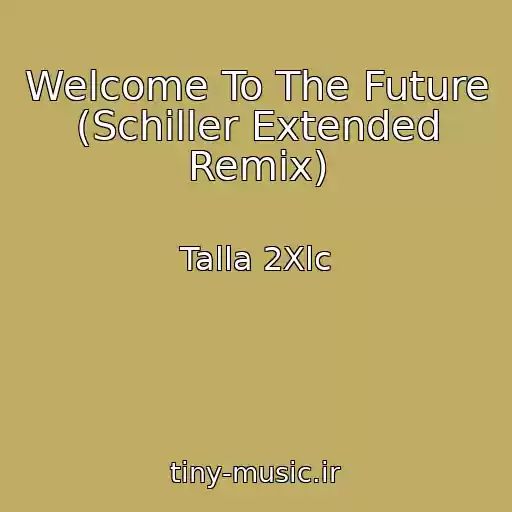 کاور آهنگ Welcome To The Future (Schiller Extended Remix) از Talla 2Xlc