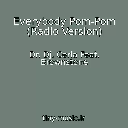 کاور آهنگ Everybody Pom-Pom (Radio Version) از Dr. Dj. Cerla Feat. Brownstone