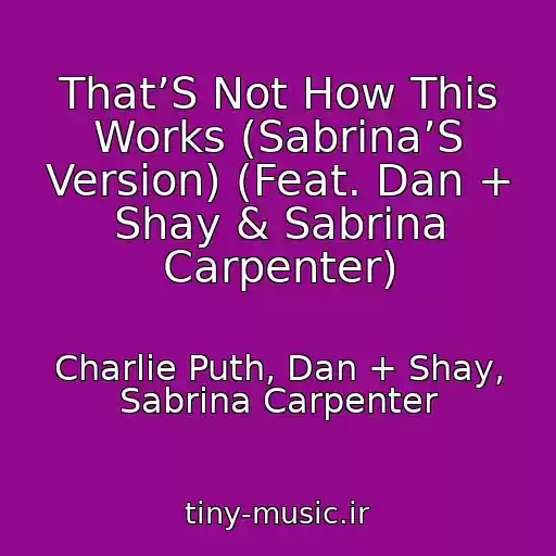 کاور آهنگ That’S Not How This Works (Sabrina’S Version) (Feat. Dan + Shay & Sabrina Carpenter) از Charlie Puth, Dan + Shay, Sabrina Carpenter