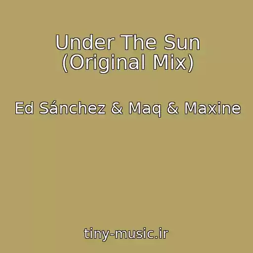 کاور آهنگ Under The Sun (Original Mix) از Ed Sánchez & Maq & Maxine