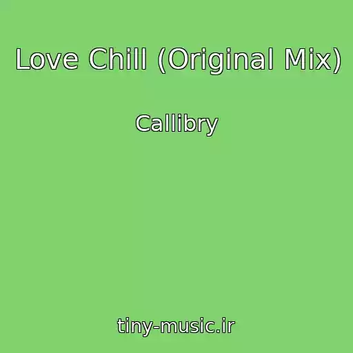 کاور آهنگ Love Chill (Original Mix) از Callibry