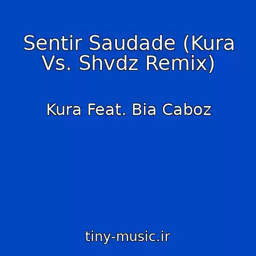 کاور آهنگ Sentir Saudade (Kura Vs. Shvdz Remix) از Kura Feat. Bia Caboz