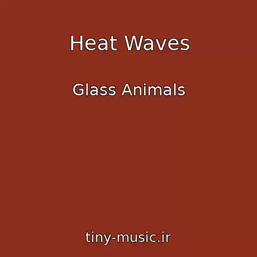 کاور آهنگ Heat Waves از Glass Animals