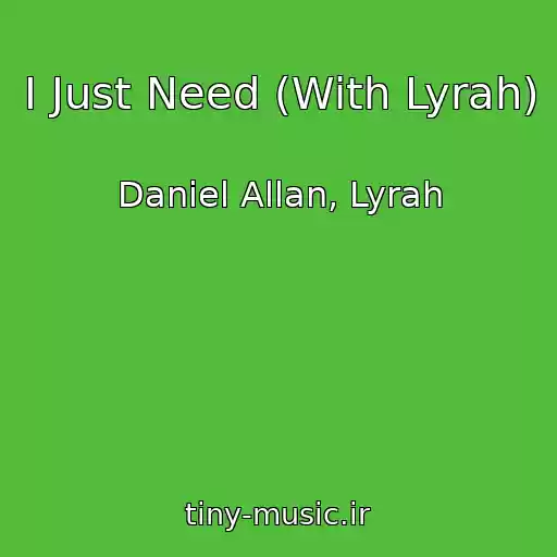 کاور آهنگ I Just Need (With Lyrah) از Daniel Allan, Lyrah