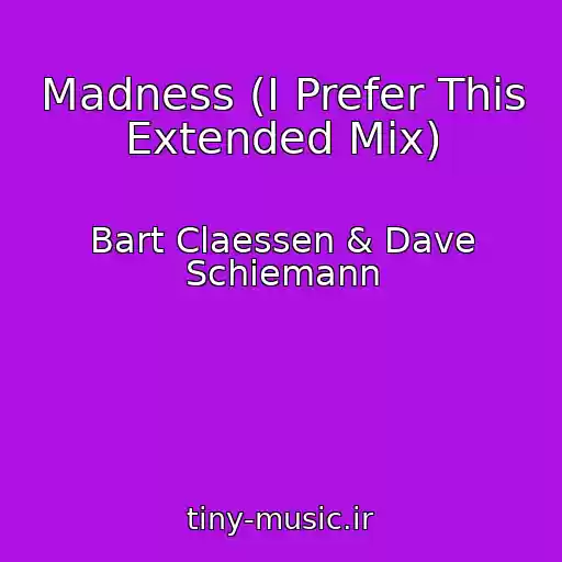 کاور آهنگ Madness (I Prefer This Extended Mix) از Bart Claessen & Dave Schiemann