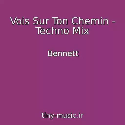 کاور آهنگ Vois Sur Ton Chemin - Techno Mix از Bennett