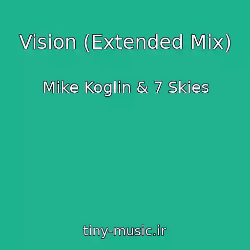 کاور آهنگ Vision (Extended Mix) از Mike Koglin & 7 Skies