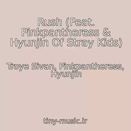 کاور آهنگ Rush (Feat. Pinkpantheress & Hyunjin Of Stray Kids) از Troye Sivan, Pinkpantheress, Hyunjin