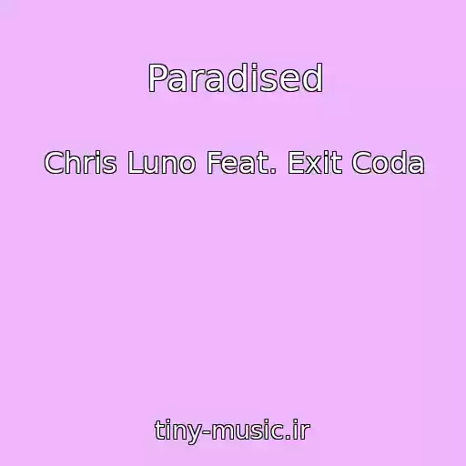 کاور آهنگ Paradised از Chris Luno Feat. Exit Coda