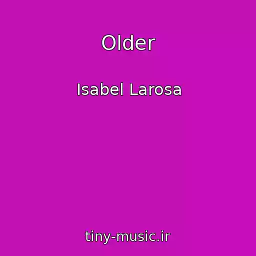 کاور آهنگ Older از Isabel Larosa