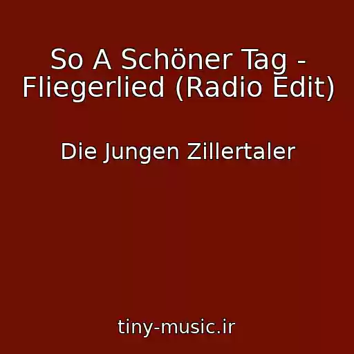 کاور آهنگ So A Schöner Tag - Fliegerlied (Radio Edit) از Die Jungen Zillertaler