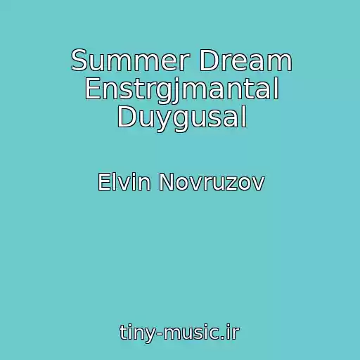 کاور آهنگ Summer Dream Enstrgјmantal Duygusal از Elvin Novruzov