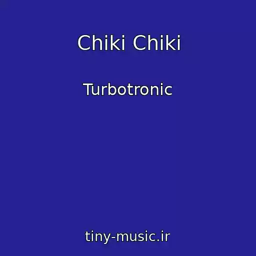 کاور آهنگ Chiki Chiki از Turbotronic