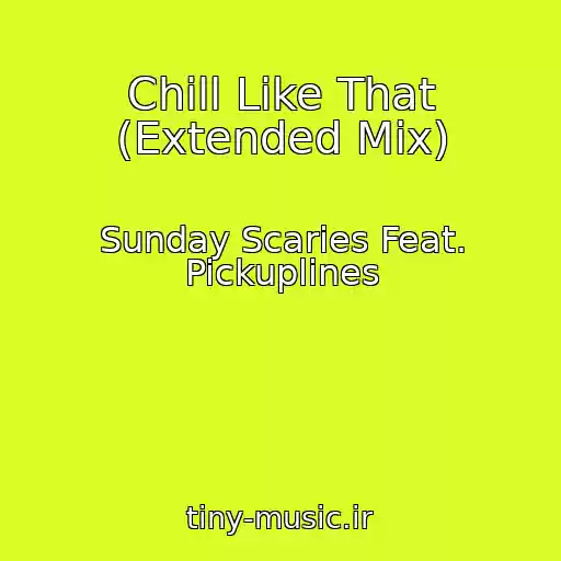 کاور آهنگ Chill Like That (Extended Mix) از Sunday Scaries Feat. Pickuplines