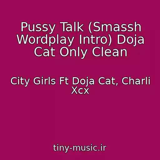 کاور آهنگ Pussy Talk (Smassh Wordplay Intro) Doja Cat Only Clean از City Girls Ft Doja Cat, Charli Xcx