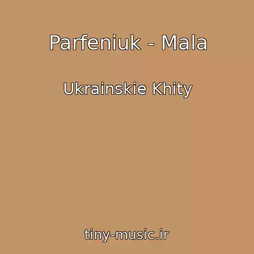 کاور آهنگ Parfeniuk - Mala از Ukrainskie Khity