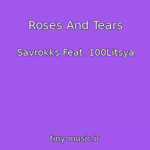 کاور آهنگ Roses And Tears از Savrokks Feat. 100Litsya