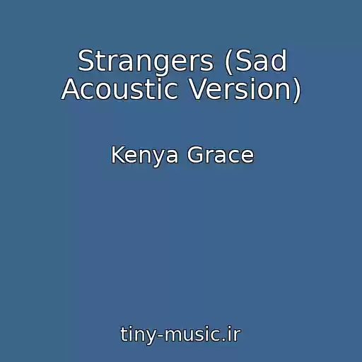 کاور آهنگ Strangers (Sad Acoustic Version) از Kenya Grace