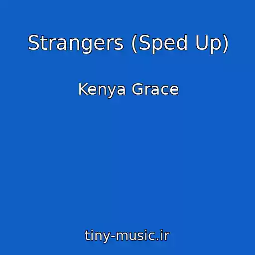 کاور آهنگ Strangers (Sped Up) از Kenya Grace