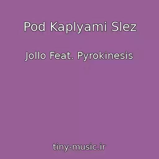 کاور آهنگ Pod Kaplyami Slez از Jollo Feat. Pyrokinesis