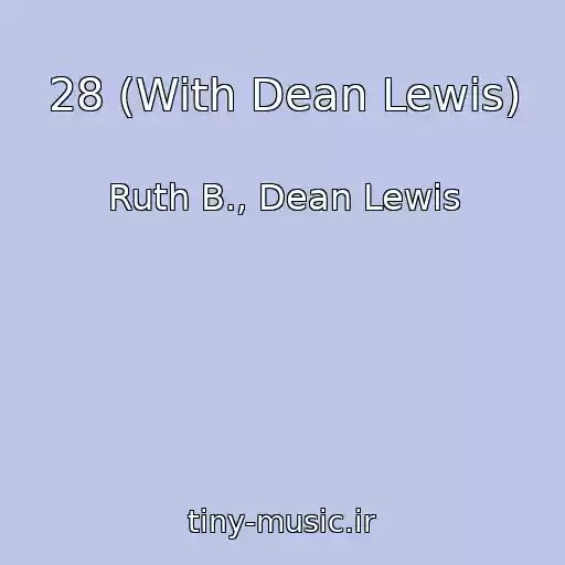 کاور آهنگ 28 (With Dean Lewis) از Ruth B., Dean Lewis