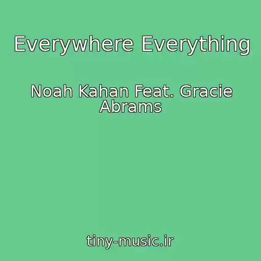 کاور آهنگ Everywhere Everything از Noah Kahan Feat. Gracie Abrams
