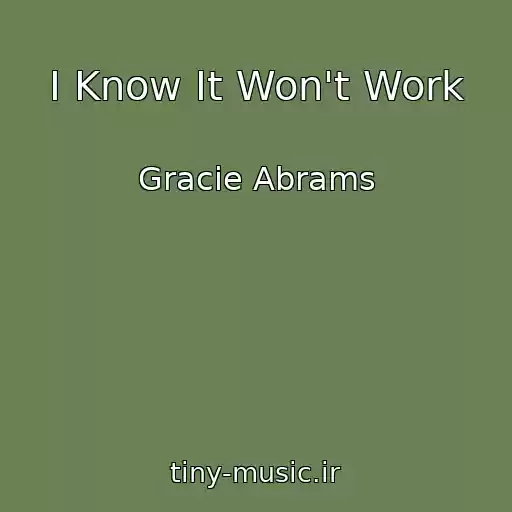 کاور آهنگ I Know It Won't Work از Gracie Abrams