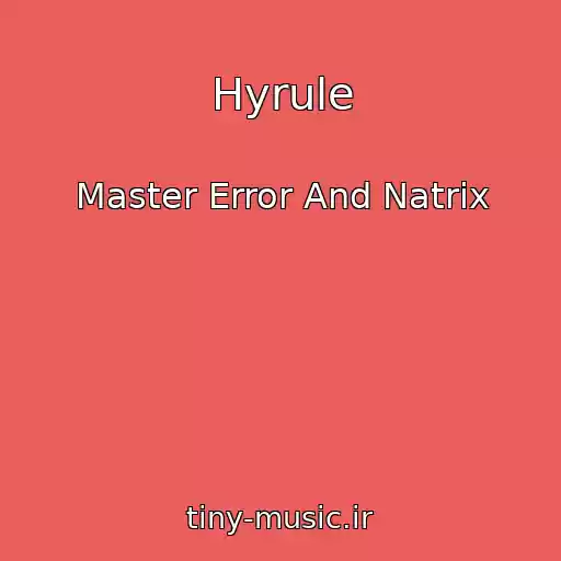 کاور آهنگ Hyrule از Master Error And Natrix