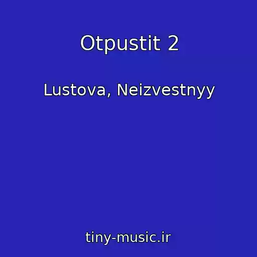 کاور آهنگ Otpustit 2 از Lustova, Neizvestnyy