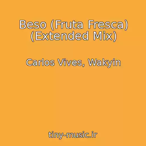 کاور آهنگ Beso (Fruta Fresca) (Extended Mix) از Carlos Vives, Wakyin