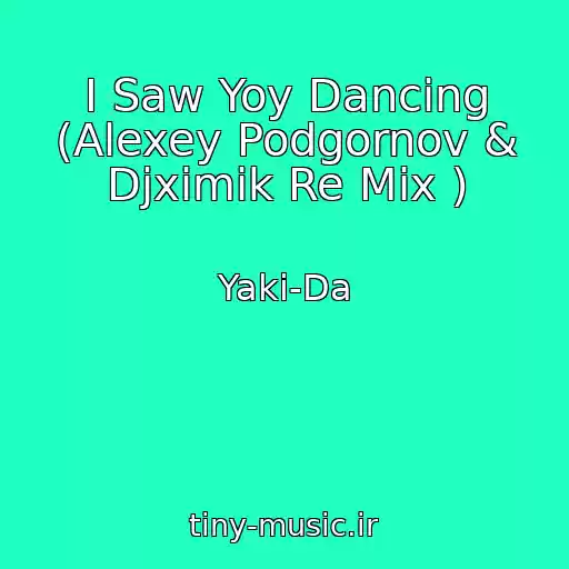 کاور آهنگ I Saw Yoy Dancing (Alexey Podgornov & Djximik Re Mix ) از Yaki-Da