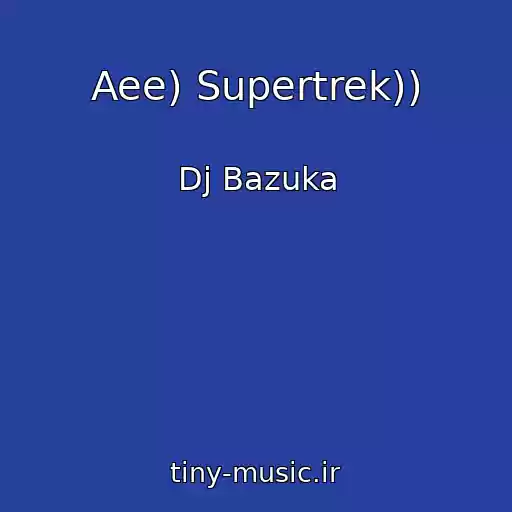 کاور آهنگ Aee) Supertrek)) از Dj Bazuka