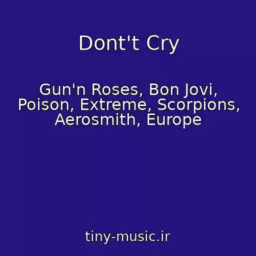 کاور آهنگ Dont't Cry از Gun'n Roses, Bon Jovi, Poison, Extreme, Scorpions, Aerosmith, Europe