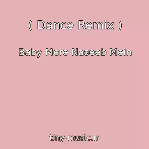 کاور آهنگ ( Dance Remix ) از Baby Mere Naseeb Mein