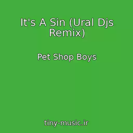 کاور آهنگ It's A Sin (Ural Djs Remix) از Pet Shop Boys