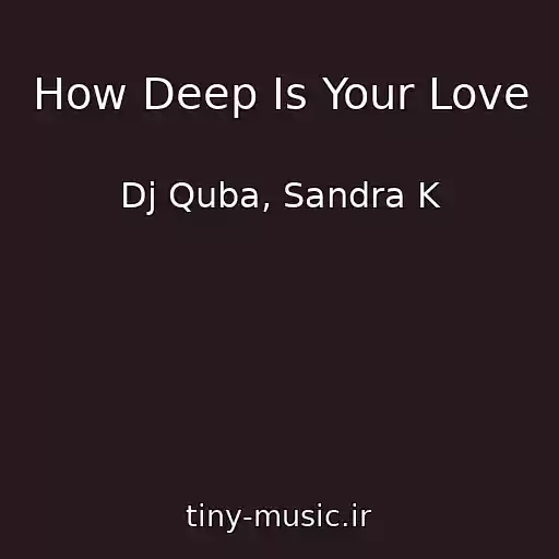 کاور آهنگ How Deep Is Your Love از Dj Quba, Sandra K