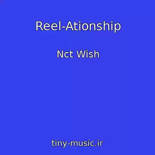 کاور آهنگ Reel-Ationship از Nct Wish