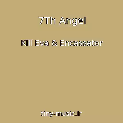 کاور آهنگ 7Th Angel از Kill Eva & Encassator